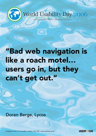 Bad web navigation is like a roach motel... Users go in but they can't get out.